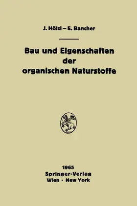 Bancher / Hölzl |  Bau und Eigenschaften der organischen Naturstoffe | Buch |  Sack Fachmedien