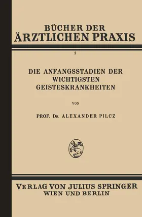 Pilcz |  Die Anfangsstadien der Wichtigsten Geisteskrankheiten | Buch |  Sack Fachmedien