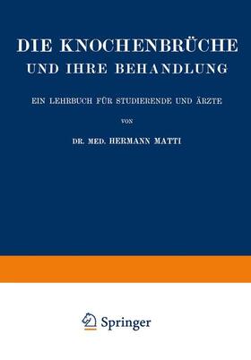 Matti |  Die Spezielle Lehre von den Knochenbrüchen und Ihrer Behandlung Einschliesslich der Komplizierenden Verletzungen des Gehirns und Rückenmarks | Buch |  Sack Fachmedien