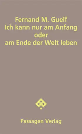 Guelf | Ich kann nur am Anfang oder am Ende der Welt leben | Buch | 978-3-7092-0092-6 | sack.de