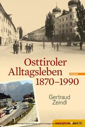 Zeindl |  Osttiroler Alltagsleben 1870-1990 | eBook | Sack Fachmedien