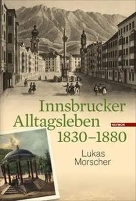 Morscher |  Innsbrucker Alltagsleben 1830-1880 | Buch |  Sack Fachmedien