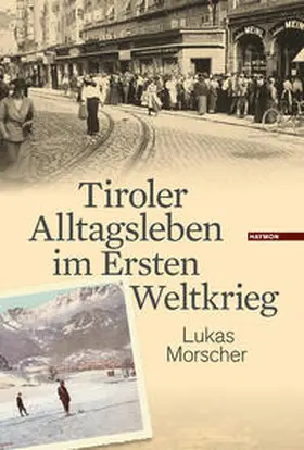 Morscher |  Tiroler Alltagsleben im Ersten Weltkrieg | Buch |  Sack Fachmedien