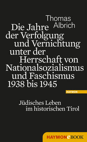 Albrich |  Die Jahre der Verfolgung und Vernichtung unter der Herrschaft von Nationalsozialismus und Faschismus 1938 bis 1945 | eBook | Sack Fachmedien