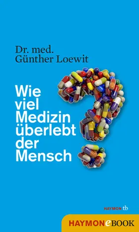 Loewit |  Wie viel Medizin überlebt der Mensch? | eBook | Sack Fachmedien