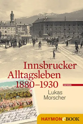 Morscher |  Innsbrucker Alltagsleben 1880-1930 | eBook | Sack Fachmedien