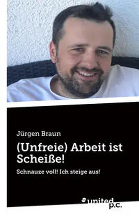 Braun |  (Unfreie) Arbeit ist Scheiße! | Buch |  Sack Fachmedien