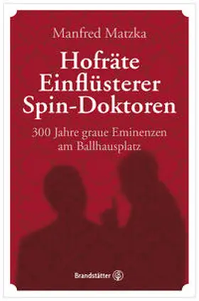 Matzka |  Hofräte, Einflüsterer, Spin-Doktoren | Buch |  Sack Fachmedien