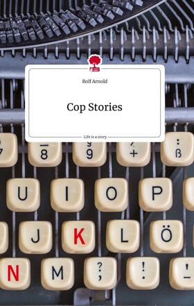 Arnold |  Cop Stories. Life is a Story - story.one | Buch |  Sack Fachmedien