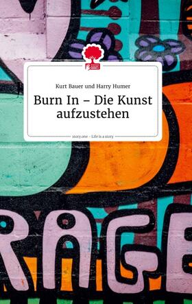 Bauer |  Burn In ¿ Die Kunst aufzustehen. Life is a Story - story.one | Buch |  Sack Fachmedien