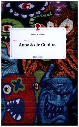 Schubert |  Anna und die Goblins. Life is a Story - story.one | Buch |  Sack Fachmedien