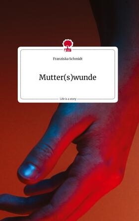 Schmidt |  Mutter(s)wunde. Life is a Story - story.one | Buch |  Sack Fachmedien