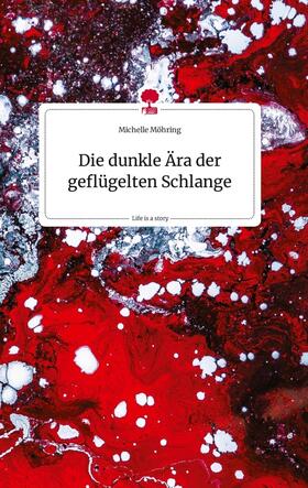 Möhring |  Die dunkle Ära der geflügelten Schlange. Life is a Story - story.one | Buch |  Sack Fachmedien