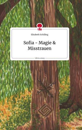 Schilling |  Sofia - Magie und Misstrauen. Life is a Story - story.one | Buch |  Sack Fachmedien
