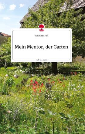 Kraft |  Mein Mentor, der Garten. Life is a Story - story.one | Buch |  Sack Fachmedien