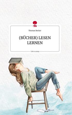 Becker |  (BÜCHER) LESEN LERNEN. Life is a Story - story.one | Buch |  Sack Fachmedien