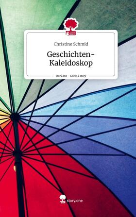 Schmid |  Geschichten-Kaleidoskop. Life is a Story - story.one | Buch |  Sack Fachmedien