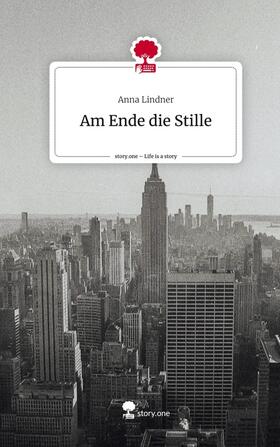 Lindner |  Am Ende die Stille. Life is a Story - story.one | Buch |  Sack Fachmedien