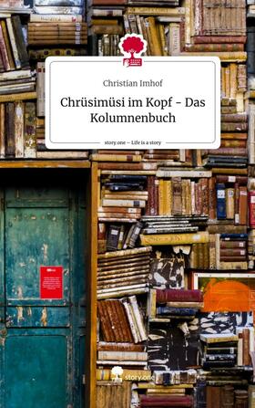 Imhof |  Chrüsimüsi im Kopf - Das Kolumnenbuch. Life is a Story - story.one | Buch |  Sack Fachmedien