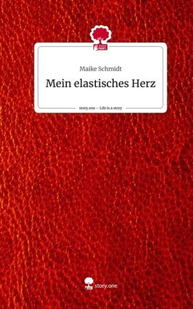 Schmidt |  Mein elastisches Herz. Life is a Story - story.one | Buch |  Sack Fachmedien