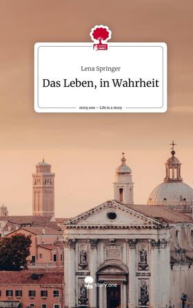 Springer |  Das Leben, in Wahrheit. Life is a Story - story.one | Buch |  Sack Fachmedien