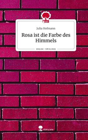 Hofmann |  Rosa ist die Farbe des Himmels. Life is a Story - story.one | Buch |  Sack Fachmedien