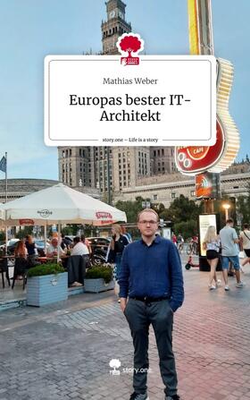 Weber |  Europas bester IT-Architekt. Life is a Story - story.one | Buch |  Sack Fachmedien