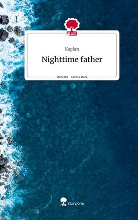 Kaplan |  Nighttime father. Life is a Story - story.one | Buch |  Sack Fachmedien