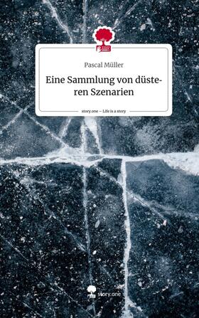 Müller |  Eine Sammlung von düsteren Szenarien. Life is a Story - story.one | Buch |  Sack Fachmedien