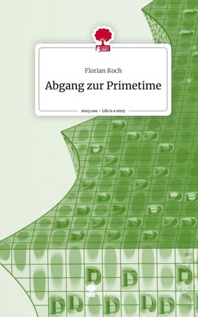 Koch |  Abgang zur Primetime. Life is a Story - story.one | Buch |  Sack Fachmedien