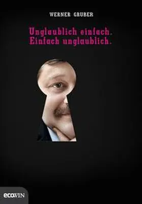 Gruber |  Unglaublich einfach. Einfach unglaublich. | Buch |  Sack Fachmedien