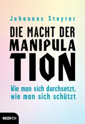 Steyrer |  Die Macht der Manipulation | Buch |  Sack Fachmedien