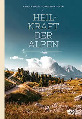 Hartl / Geyer |  Heilkraft der Alpen | Buch |  Sack Fachmedien