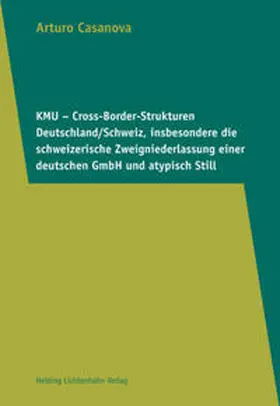 Casanova |  KMU – Cross-Border-Strukturen Deutschland/Schweiz, insbesondere die schweizerische Zweigniederlassung einer deutschen GmbH und atypisch Still | Buch |  Sack Fachmedien