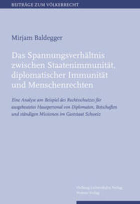 Baldegger |  Das Spannungsverhältnis zwischen Staatenimmunität, diplomatischer Immunität und Menschenrechten | Buch |  Sack Fachmedien