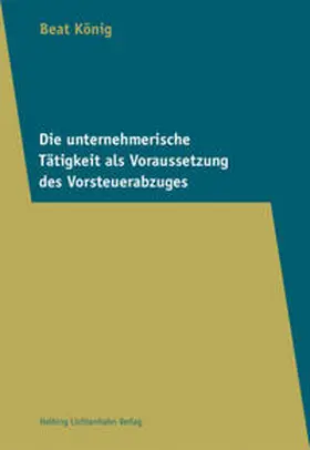 König |  Die unternehmerische Tätigkeit als Voraussetzung des Vorsteuerabzuges | Buch |  Sack Fachmedien