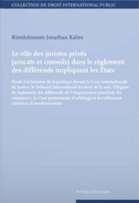 Kabre |  Le rôle des juristes privés (avocats et conseils) dans le règlement des différends impliquant les Etats | Buch |  Sack Fachmedien