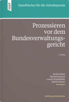 Moser / Beusch / Kneubühler |  Prozessieren vor dem Bundesverwaltungsgericht | Buch |  Sack Fachmedien