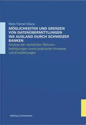 Ferrari-Visca |  Möglichkeiten und Grenzen von Datenübermittlungen ins Ausland durch Schweizer Banken | Buch |  Sack Fachmedien