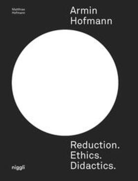 Hofmann |  Armin Hofmann. Reduction. Ethics. Didactics. | Buch |  Sack Fachmedien