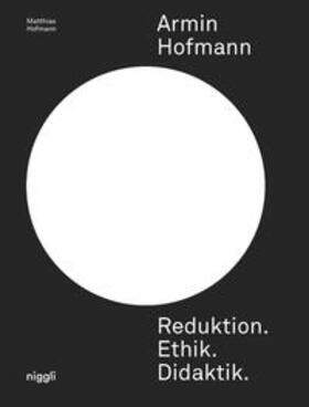 Hofmann |  Armin Hofmann. Reduktion. Ethik. Didaktik. | Buch |  Sack Fachmedien