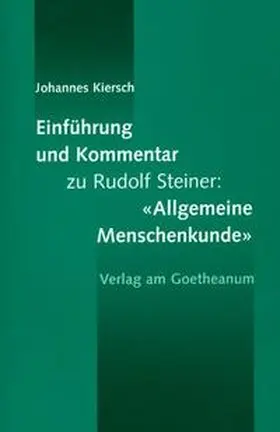 Kiersch |  Einführung und Kommentar zu Rudolf Steiner: 'Allgemeine Menschenkunde' | Buch |  Sack Fachmedien