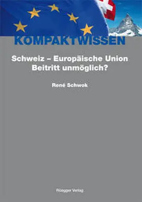 Schwok / Schönenberger |  Schweiz - Europäische Union: Beitritt unmöglich? | Buch |  Sack Fachmedien