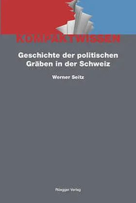 Seitz / Schönenberger |  Geschichte der politischen Gräben in der Schweiz | Buch |  Sack Fachmedien