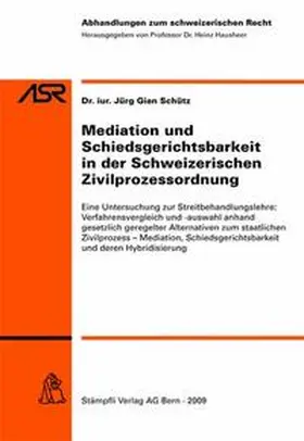 Schütz |  Mediation und Schiedsgerichtsbarkeit in der Schweizerischen Zivilprozessordnung | Buch |  Sack Fachmedien