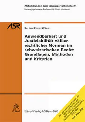 Wüger |  Anwendbarkeit und Justiziabilität völkerrechtlicher Normen im schweizerischen Recht: Grundlagen, Methoden und Kriterien | Buch |  Sack Fachmedien