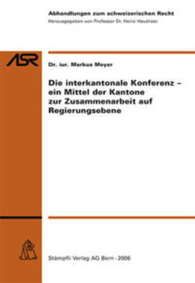Meyer |  Die interkantonale Konferenz- ein Mittel der Kantone zur Zusammenarbeit auf Regierungsebene | Buch |  Sack Fachmedien