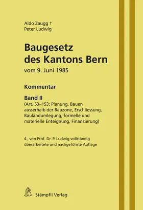 Zaugg / Ludwig |  Baugesetz des Kantons Bern vom 9. Juni 1985 - Kommentar, Band II (Art. 53-153: Planung, Bauen ausserhalb der Bauzone, Erschliessung, Baulandumlegung, formelle und materielle Enteignung, Finanzierung) | Buch |  Sack Fachmedien