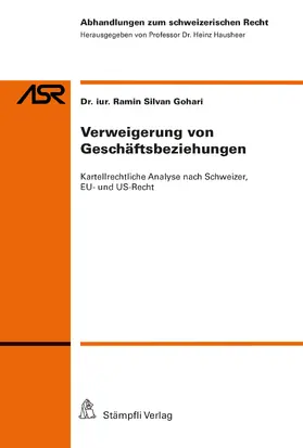 Gohari |  Verweigerung von Geschäftsbeziehungen: Kartellrechtliche Analyse nach Schweizer, EU- und US-Recht | eBook | Sack Fachmedien