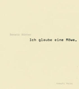 Kommission für Kunst und Architektur des Kantons Bern |  Renata Bünter - Ich glaube eine Möwe. | Buch |  Sack Fachmedien